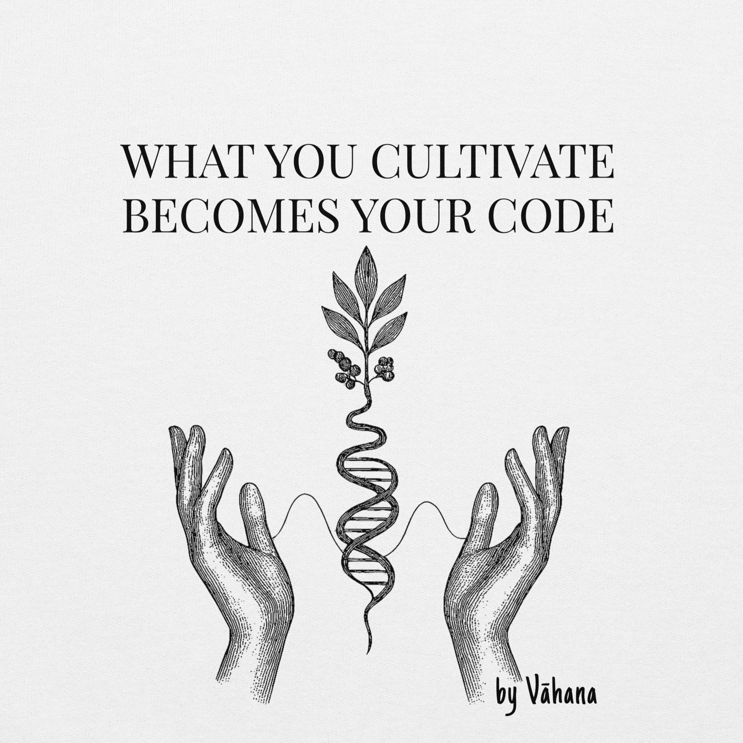 What You Cultivate Becomes Your Code  – Sweatshirt biohacking, ADN féminin